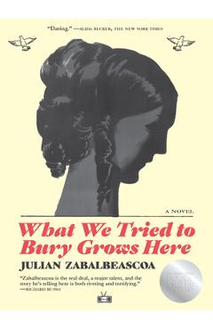 Poza produsului What We Tried to Bury Grows Here - Julian Zabalbeascoa