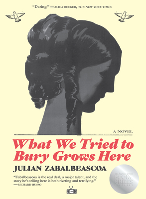 What We Tried to Bury Grows Here - Julian Zabalbeascoa