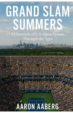 Poza produsului Grand Slam Summers: A Chronicle of U.S. Open Tennis Through the Ages - Aaron Aaberg