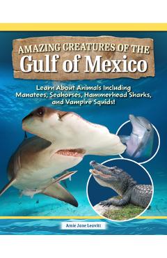 Poza produsului Amazing Creatures of the Gulf of Mexico: Learn about Animals Including Manatees, Seahorses, Hammerhead Sharks, and Vampire Squids! - Amie Jane Leavitt