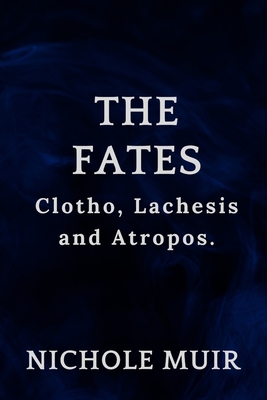 The Fates: Clotho, Lachesis and Atropos. - Nichole Muir