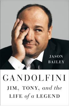 Gandolfini: Jim, Tony, and the Life of a Legend - Jason Bailey