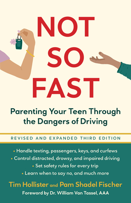 Not So Fast: Parenting Your Teen Through the Dangers of Driving - Tim Hollister