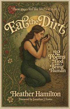Coperta cărții 'Eat the Dirt: 52 Poems on God and Being Human - Heather Hamilton'