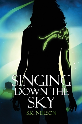 Singing Down the Sky - S. K. Neilson