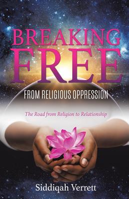 Breaking Free from Religious Oppression - Siddiqah Verrett