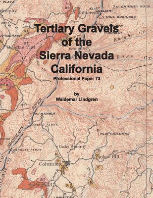 Tertiary Gravels of the Sierra Nevada California - Waldemar Lindgren