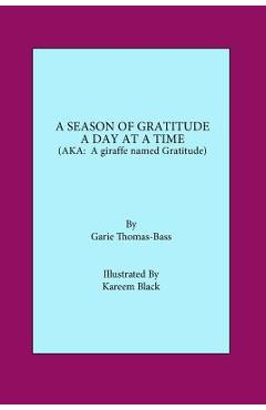 Poza produsului A Season of Gratitude a Day at a Time.: (AKA A Giraffe Named Gratitude) - Garie Thomas-bass