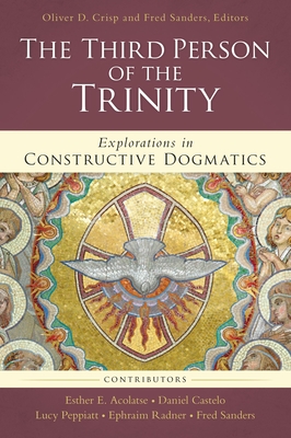 The Third Person of the Trinity: Explorations in Constructive Dogmatics - Oliver D. Crisp