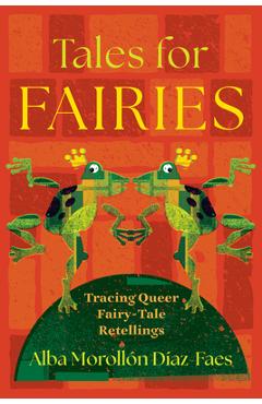 Poza produsului Tales for Fairies: Tracing Queer Fairy-Tale Retellings - Alba Morollón Díaz-faes
