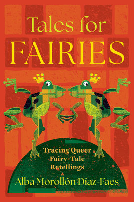 Tales for Fairies: Tracing Queer Fairy-Tale Retellings - Alba Morollón Díaz-faes