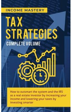 Coperta cărții 'Tax Strategies: How to Outsmart the System and the IRS as a Real Estate Investor by Increasing Your Income and Lowering'
