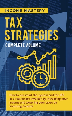 Coperta cărții 'Tax Strategies: How to Outsmart the System and the IRS as a Real Estate Investor by Increasing Your Income and Lowering'