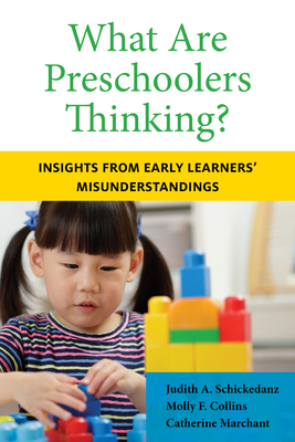What Are Preschoolers Thinking?: Insights from Early Learners' Misunderstandings - Judith A. Schickedanz