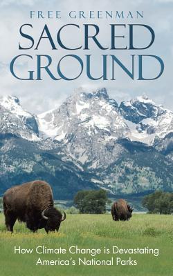 Sacred Ground: How Climate Change Is Devastating America's National Parks - Free Greenman