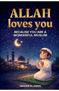 Coperta cărții 'Allah loves you because you are a Wonderful Muslim: Islamic Books for Kids - Exciting and Instructive short Stories'