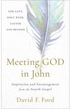 Poza produsului Meeting God in John: Inspiration and Encouragement from the Fourth Gospel - David F. Ford