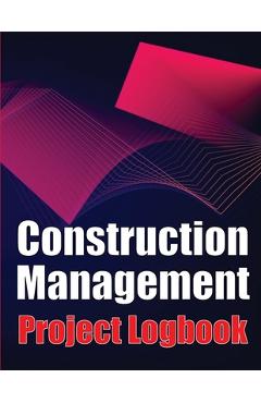 Coperta cărții 'Construction Management Project Logobok: Construction Site Tracker to Record Workforce, Tasks, Schedules, Construction'