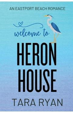 Coperta cărții 'Welcome to Heron House: A small-town, second chance romance - Tara Ryan'