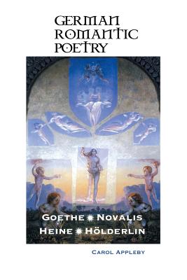 German Romantic Poetry: Goethe, Novalis, Heine, Hölderlin - Carol Appleby