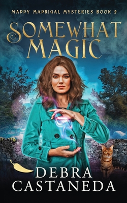 Somewhat Magic (Maddy Madrigal Mysteries Book 2) - Debra Castaneda