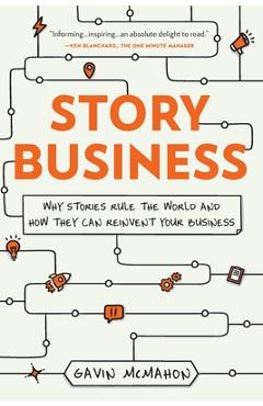 Poza produsului Story Business: Why Stories Rule the World and How They Can Reinvent Your Business - Gavin Mcmahon