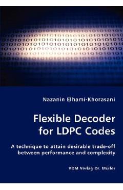 Coperta cărții 'Flexible Decoder for LDPC Codes - A technique to attain desirable trade-off between performance and complexity -'