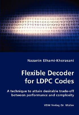 Flexible Decoder for LDPC Codes - A technique to attain desirable trade-off between performance and complexity - Nazanin Elhami-khorasani