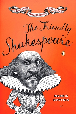 The Friendly Shakespeare: A Thoroughly Painless Guide to the Best of the Bard - Norrie Epstein