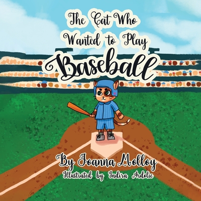 The Cat Who Wanted To Play Baseball - Joanna Molloy