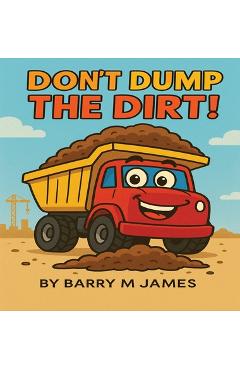 Coperta cărții 'Don't Dump The Dirt: Don't Dump The Dirt - Barry M. James'