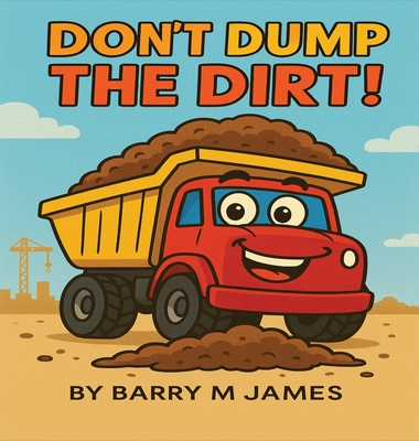 Coperta cărții 'Don't Dump The Dirt: Don't Dump The Dirt - Barry M. James'