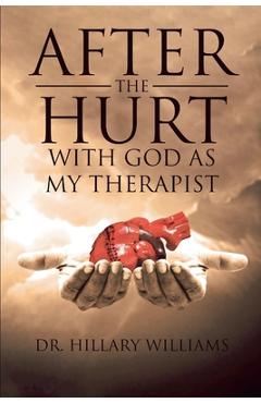 Coperta cărții 'After th Hurt With God Has My Therapist - Hillary Williams'