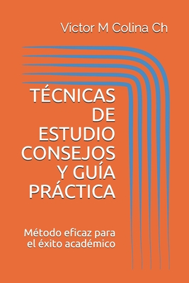 Técnicas de Estudio Consejos Y Guía Práctica: Método eficaz para el éxito académico - Víctor M. Colina Ch