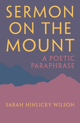 Sermon on the Mount: A Poetic Paraphrase - Sarah Hinlicky Wilson