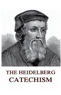 Coperta cărții 'The Heidelberg Catechism: Historically Annotated Edition - Zacharius Ursinus'