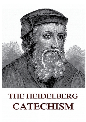 Coperta cărții 'The Heidelberg Catechism: Historically Annotated Edition - Zacharius Ursinus'
