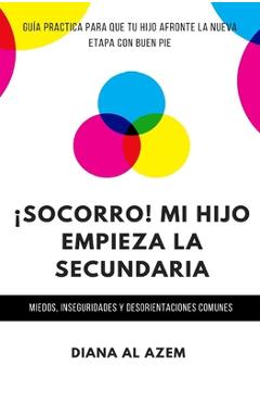 Poza produsului ¡Socorro! Mi hijo empieza la Secundaria: Guía práctica para que tu hijo afronte la nueva etapa con buen pie. - Adolescencia Positiva