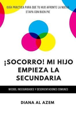 ¡Socorro! Mi hijo empieza la Secundaria: Guía práctica para que tu hijo afronte la nueva etapa con buen pie. - Adolescencia Positiva