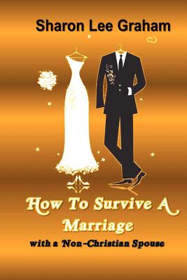 How To Survive A Marriage with a Non-Christian Spouse - Sharon L. Graham
