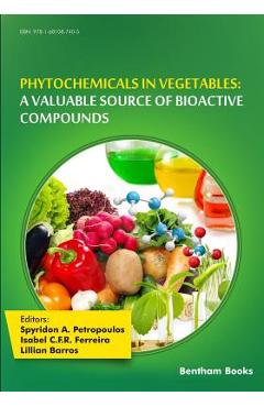 Coperta cărții 'Phytochemicals in Vegetables: A Valuable Source of Bioactive Compounds - Isabel C. F. R. Ferreira'