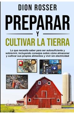 Coperta cărții 'Preparar y cultivar la tierra: Lo que necesita saber para ser autosuficiente y sobrevivir, incluyendo consejos sobre'