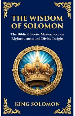 Poza produsului The Wisdom of Solomon: Timeless Insights on Justice, Faith, and Virtue - King Solomon