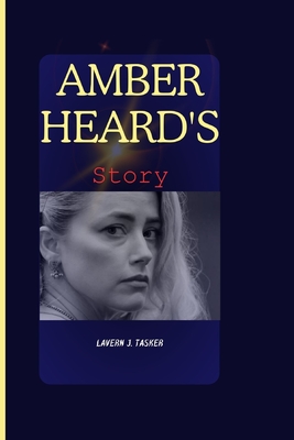 Amber Heard's story: The Unvarnished Truth - Lavern J. Tasker