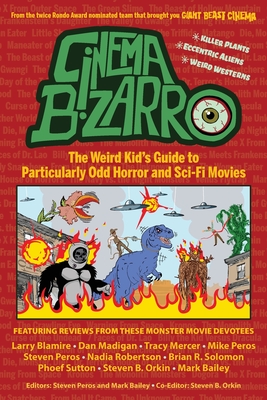 Cinema Bizarro - The Weird Kid's Guide to Particularly Odd Horror and Sci-Fi Movies - Steven Peros
