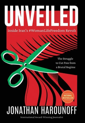 Unveiled: Inside Iran's #WomanLifeFreedom Revolt - Jonathan Harounoff