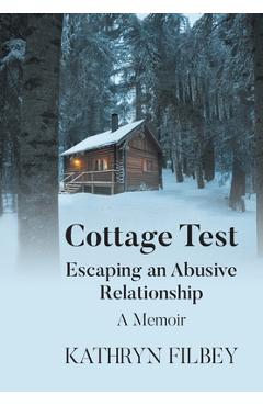 Coperta cărții 'Cottage Test: Escaping an Abusive Relationship: A Memoir - Kathryn Filbey'