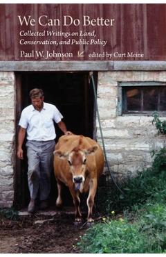 Poza produsului We Can Do Better: Collected Writings on Land, Conservation, and Public Policy by Paul Johnson - Paul Johnson