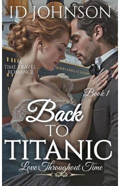 Poza produsului Back to Titanic: Love Throughout Time Book 1 - Id Johnson