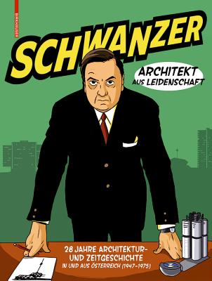 Schwanzer - Architekt Aus Leidenschaft: Drei Jahrzehnte Architektur- Und Zeitgeschichte - Benjamin Swiczinsky